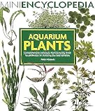 Aquarium Plants Comprehensive Coverage From Growing Them To Perfection To Choosing The Best Varieties Mini Encyclopedia Series