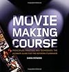 Moviemaking Course: Principles, Practice, and Techniques: The Ultimate Guide for the Aspiring Filmmaker - Chris Patmore