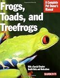 Frogs Toads And Treefrogs Everything About Selection Care Nutrition Breeding And Behavior
