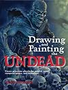 Drawing and Painting the Undead: Create Gruesome Ghouls for Graphic Novels, Computer Games, and Animation (Barron's Educational)