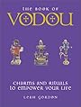 The Book of Vodou: Charms and Rituals to Empower Your Life - Leah Gordon