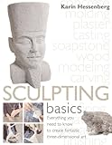 Sculpting Basics: Everything You Need to Know to Create Three-Dimensional Artworks