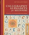 Calligraphy Alphabets for Beginners: The Easy Way to Learn Lettering and Illumination Techniques