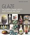Glaze: The Ultimate Ceramic Artist's Guide to Glaze and Color