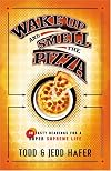 Wake Up and Smell the Pizza: 40 Tasty Readings for a Super Supreme Life