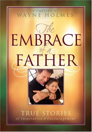 The Heart of a Father: True Stories of Inspiration and Encouragement book cover