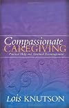 Compassionate Caregiving: Practical Help and Spiritual Encouragement