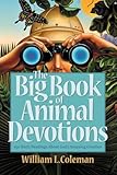 The Big Book Of Animal Devotions 250 Daily Readings About Gods Amazing Creation