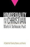 Homosexuality and the Christian: A Guide for Parents, Pastors, and Friends
