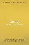 Love Written in Stone: Finding God's Grace in the Boundaries He Sets