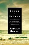 Power in Prayer: Classic Devotions to Inspire and Deepen Your Prayer Life