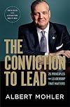 The Conviction to Lead: 25 Principles for Leadership That Matters