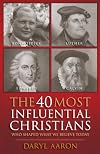 The 40 Most Influential Christians Who Shaped What We Believe Today