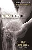 Pure Desire How One Mans Triumph Can Help Others Break Free From Sexual Temptation