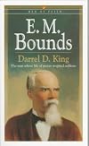 E. M. Bounds: The Man Whose Life of Prayer Inspired Millions