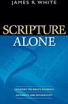 Scripture Alone: Exploring the Bible's Accuracy, Authority and Authenticity
