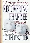 12 Steps for the Recovering Pharisee (like me)