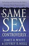 The Same Sex Controversy: Defending and Clarifying the Bible's Message About Homosexuality