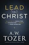 Lead like Christ: Reflecting the Qualities and Character of Christ in Your Ministry