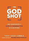 The God Shot: 100 Snapshots of God’s Character in Scripture (A Daily Bible Devotional and Study on the Attributes of God from Every Book in the New Testament)
