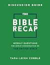 The Bible Recap Discussion Guide: Weekly Questions for Group Conversation on the Entire Bible