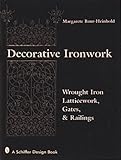 Decorative Ironwork: Wrought Iron Gratings, Gates and Railings (Schiffer Design Book)