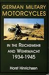 German Military Motorcycles in the Reichswehr and Wehrmacht 1934-1945: (Schiffer Military History)