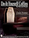 Do It Yourself Coffins for Pets and People: A Schiffer Book for Woodworkers Who Want to Be Buried in Their Work