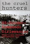 The Cruel Hunters: SS-Sonderkommando Dirlewanger Hitler's Most Notorious Anti-Partisan Unit (Schiffer Military History)