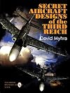 Secret Aircraft Designs of the Third Reich (Schiffer Military/Aviation History)