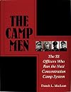 The Camp Men: The SS Officers Who Ran the Nazi Concentration Camp System (Schiffer Military History)