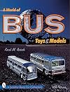 A World of Bus Toys and Models (Schiffer Book for Collectors)