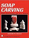 Soap Carving: For Children of All Ages (Schiffer Book for Woodcarvers)