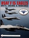 USAF F-15 Eagles: Units, Colors and Markings (Schiffer Military History)