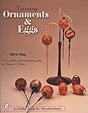 Turning Ornaments And Eggs Schiffer Book For Woodworkers