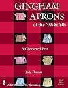Gingham Aprons of the '40s & '50s: A Checkered Past (Schiffer Book for Collectors)