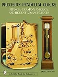 Precision Pendulum Clocks France Germany America And Recent Advancements