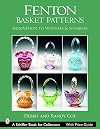 Fenton Basket Patterns: Acanthus to Hummingbird (Schiffer Book for Collectors)