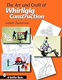The Art And Craft Of Whirligig Construction