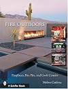 Fire Outdoors: Fireplaces, Fire Pits, Wood Fired Ovens & Cook Centers (Schiffer Book)