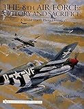 The 8th Air Force: Victory and Sacrifice: A World War II Photo History (Schiffer Military History Book)