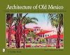 Architecture of Old Mexico: Vintage Views of Spanish Colonial Courtyards, Facades, Streetscapes, & Interiors