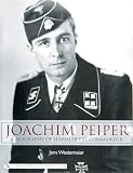 Joachim Peiper A New Biography Of Himmlers Ss Commander