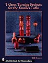 7 Great Turning Projects for the Smaller Lathe (Schiffer Book for Woodworkers)