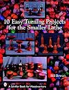 10 Easy Turning Projects for the Smaller Lathe (Schiffer Book for Woodworkers)