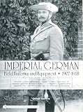 Imperial German Field Uniforms And Equipment 19071918 Volume Three