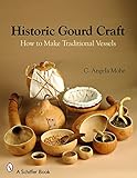 Historic Gourd Craft How To Make Traditional Vessels