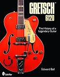 Gretsch 6120 The History Of A Legendary Guitar