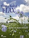 The Big Book of Flax: A Compendium of Facts, Art, Lore, Projects and Song