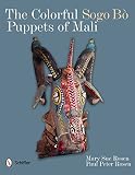 The Colorful Sogo Bo Puppets Of Mali